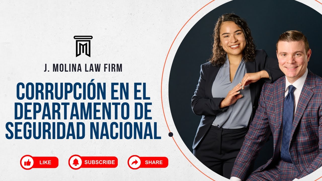 Corrupción En El Departamento de Seguridad Nacional | J. Molina Law Firm
