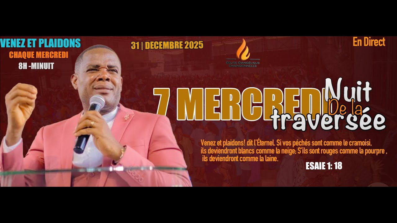 7 MERCREDIS VEILLE DE NUIT - MERCREDI 31 DECEMBRE -  EGLISE EVANGELIQUE DIMENSIONNELLE