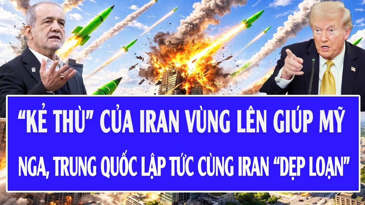 Quốc tế hôm nay 15/3:“Kẻ thù” của Iran vùng lên giúp Mỹ, Nga-Trung Quốc lập tức cùng Iran “dẹp loạn”