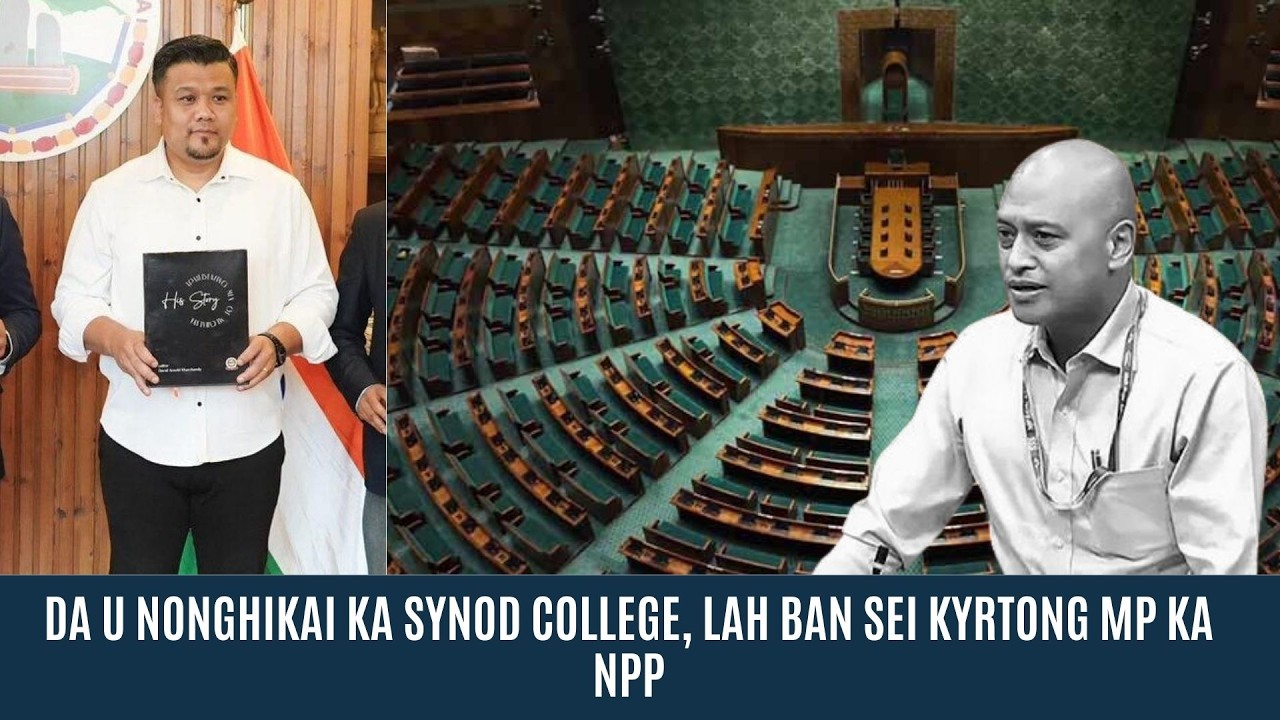DA U NONGHIKAI KA SYNOD COLLEGE, LAH BAN SEI KYRTONG MP KA NPP