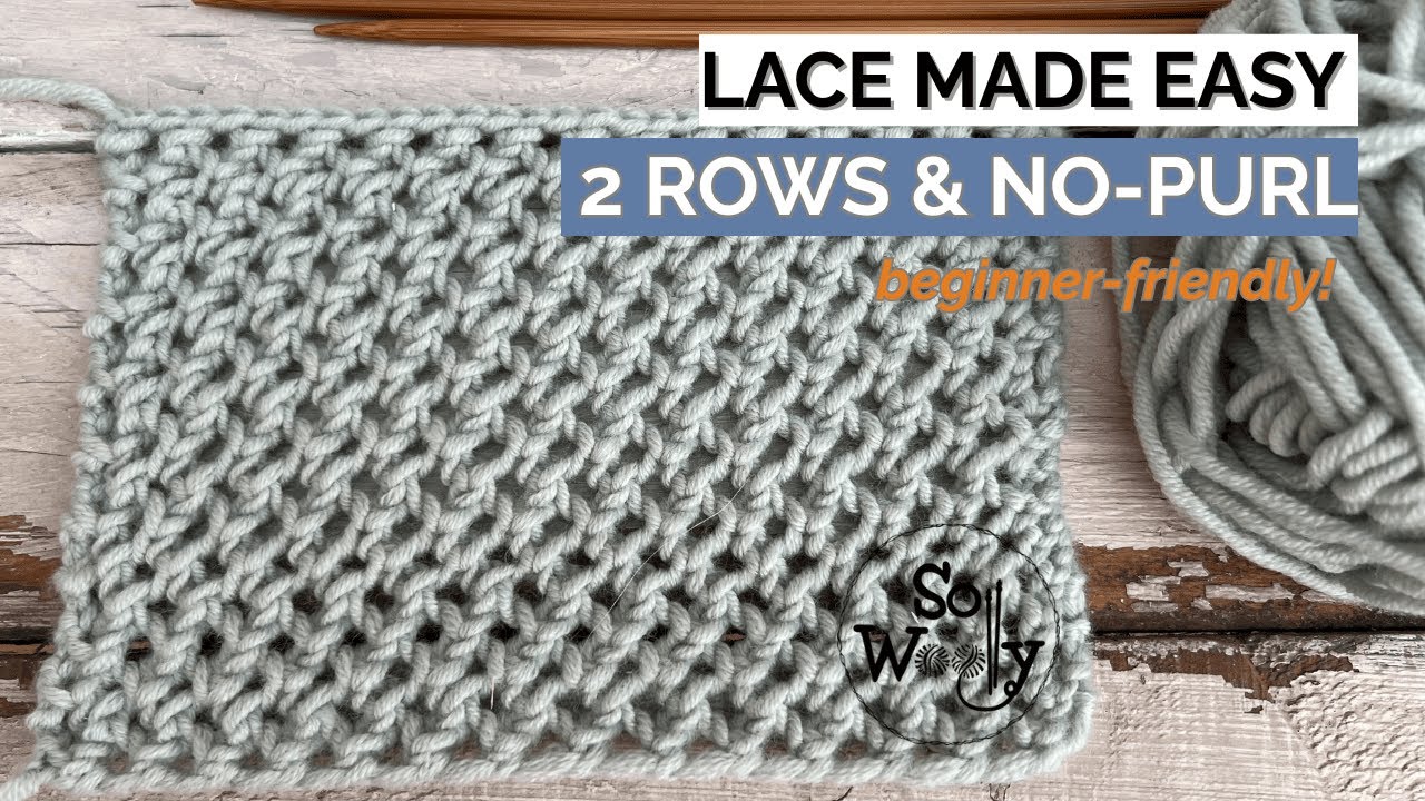 Lace Knitting Made Easy: A Stunning Beginner-Friendly Stitch- No-Purl! -En & Cont'l -So Woolly