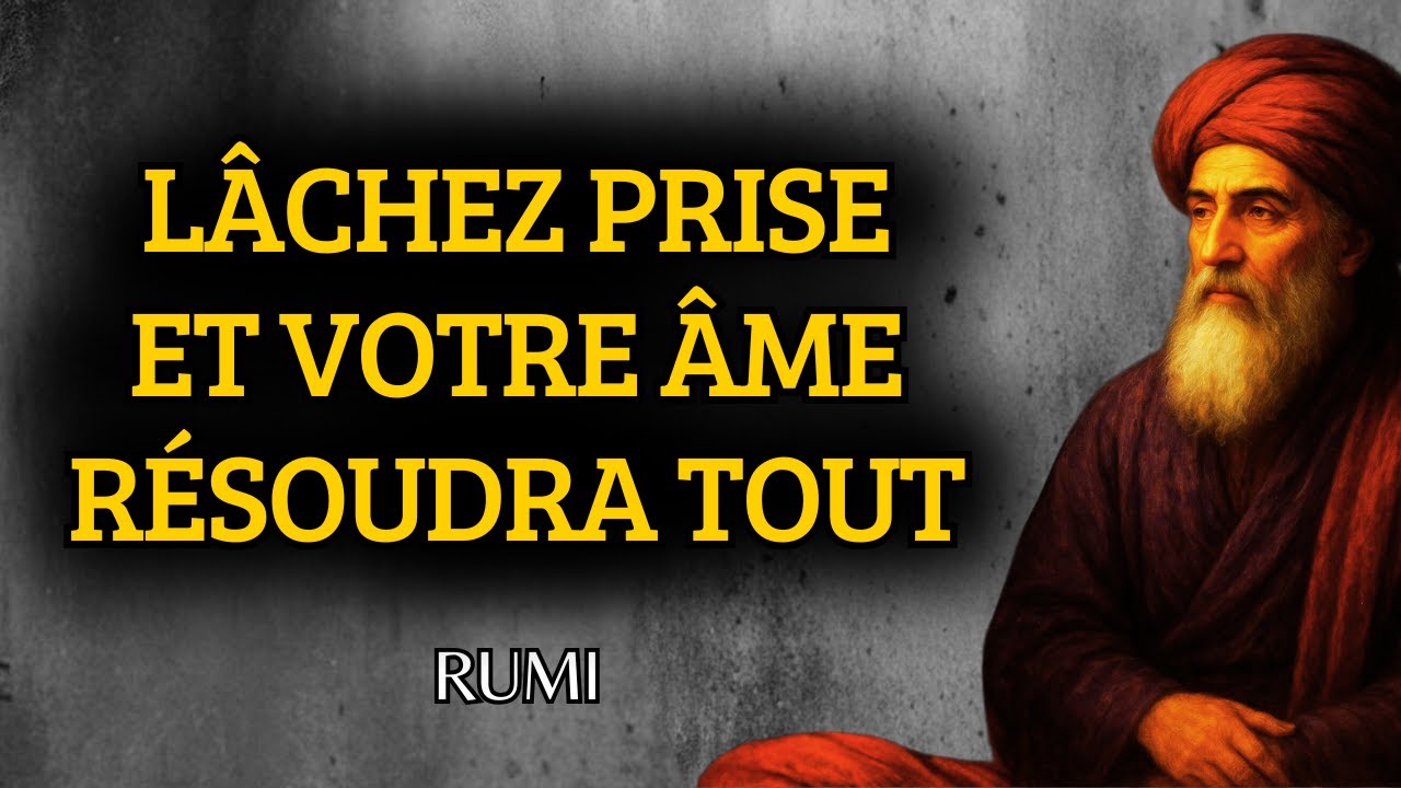 Quand Vous Arrêtez de RÉSISTER, Votre ÂME Prend les Rênes et Tout Commence à se Résoudre | Rumi