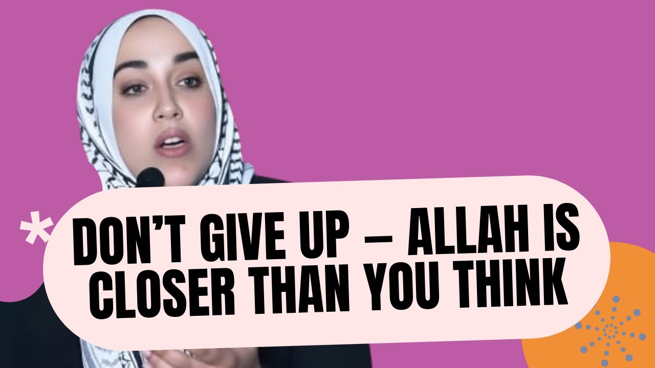 Don’t Give Up — Allah Is Closer Than You Think