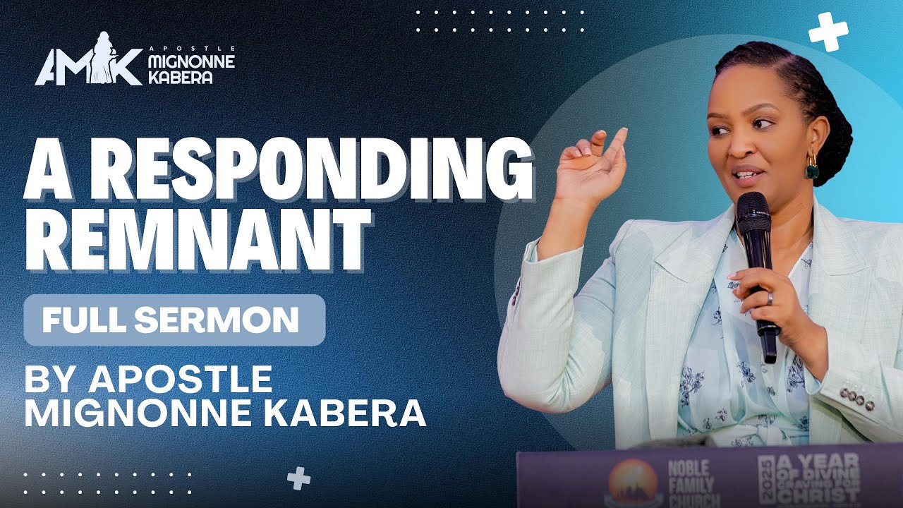 A Responding Remnant (Full Sermon) Apostle Mignonne Kabera