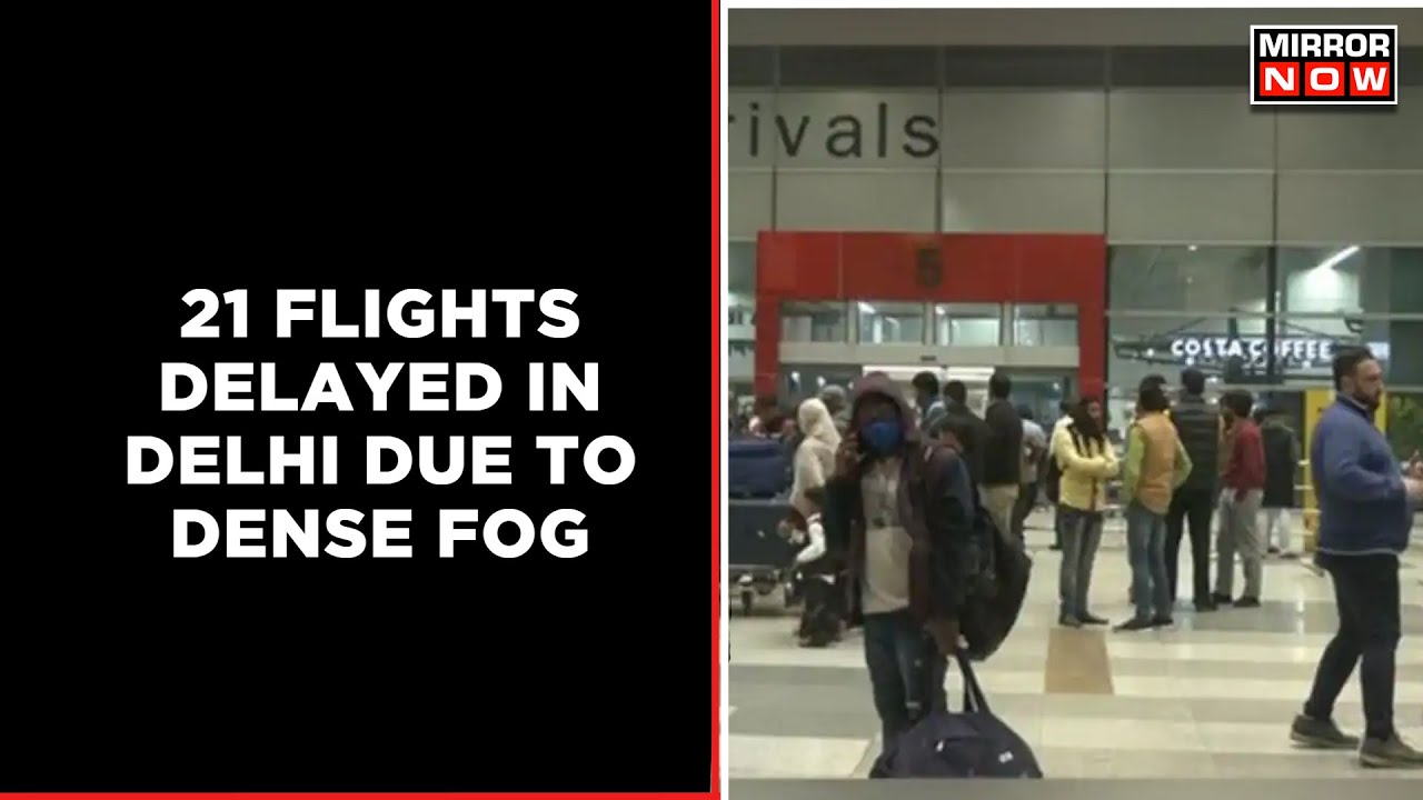 Delhi Temperature Drops To 2.8 Degrees, 21 Flights Delayed Due To Dense Fog | Mirror Now