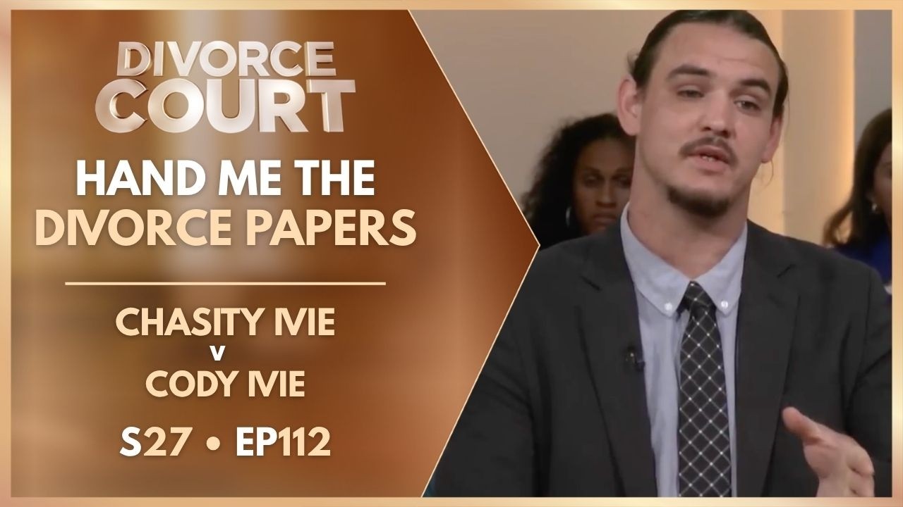 Hand Me the Divorce Papers: Chasity Ivie v Cody Ivie | S27 Ep. 112
