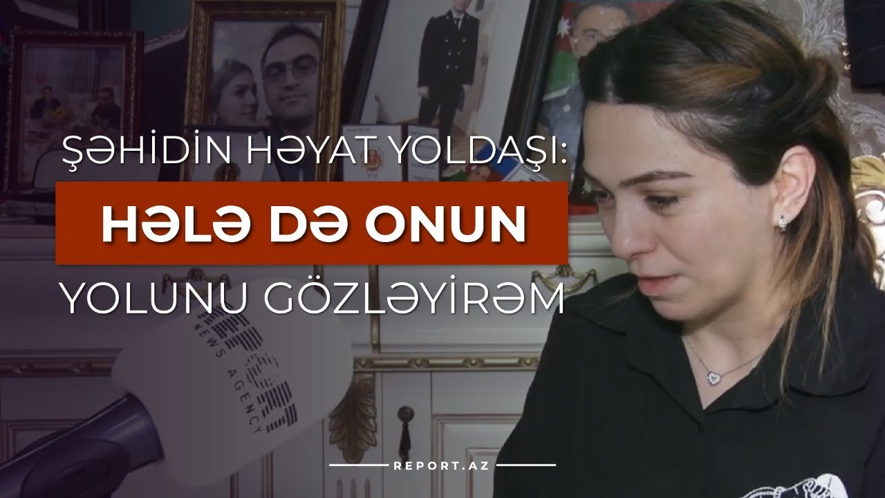 Şəhidin həyat yoldaşı: “Hələ də onun yolunu gözləyirəm”