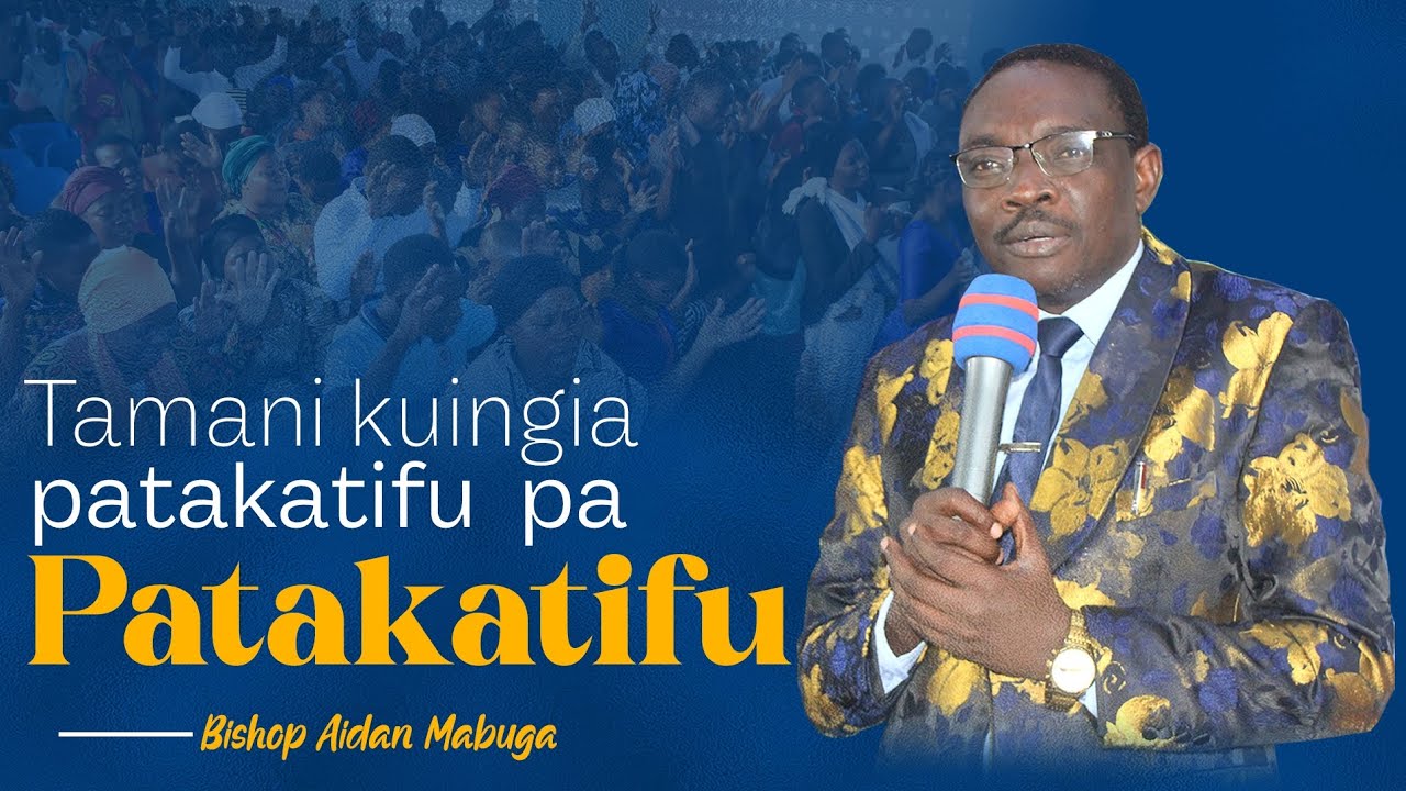 TAMANI KUINGIA PATAKATIFU PA PATAKATIFU   || BISHOP AIDAN MABUGA