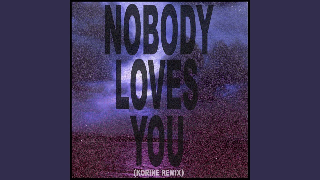 Nobody Loves You (Korine Remix)