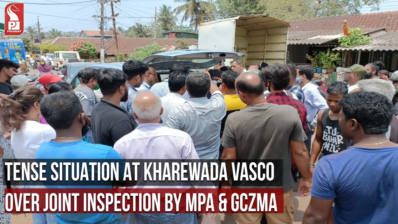 TENSE SITUATION AT KHAREWADA VASCO OVER JOINT INSPECTION | Prudent Media Goa
