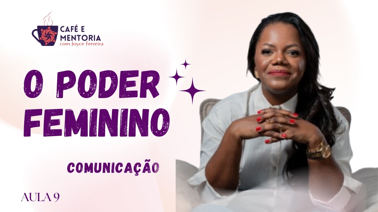 O Poder Feminino na Comunicação | Joyce Ferreira | Inteligência Emocional
