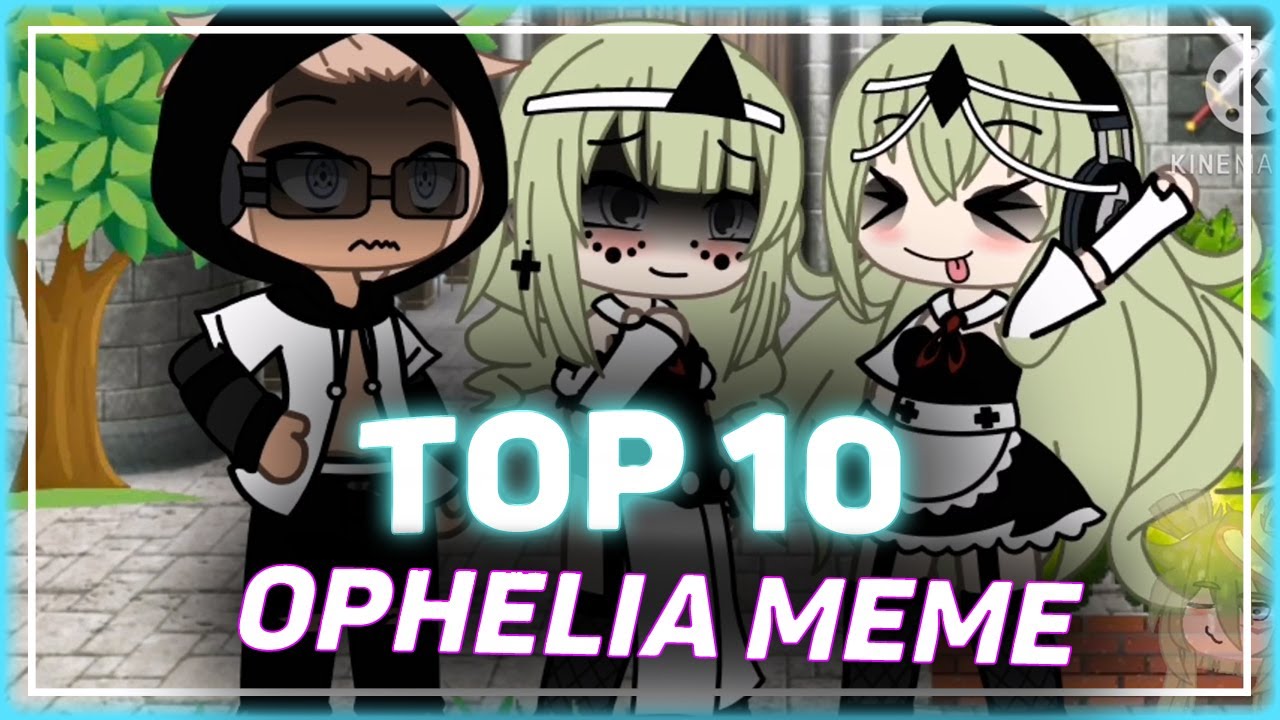 TOP 10 💞 Ophelia Meme 💢 Gacha Life TikTok Compilation