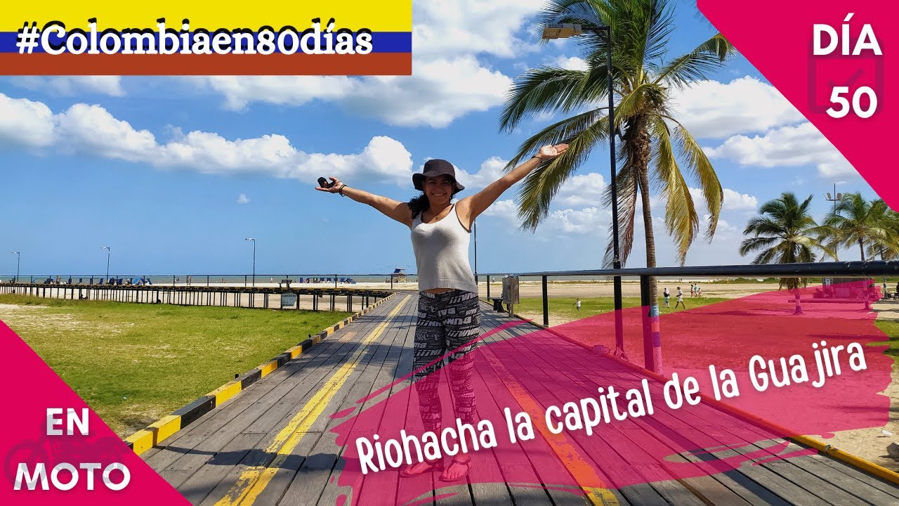 🇨🇴 Día 50: ¿Qué hay para hacer en Riohacha?, ¿Cuánto se demora de Riohacha a Palomino en moto?