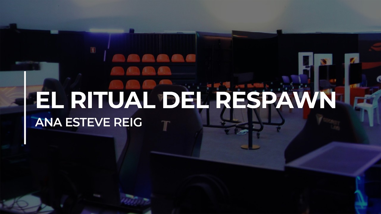 EL RITUAL DEL RESPAWN. ANA ESTEVE REIG