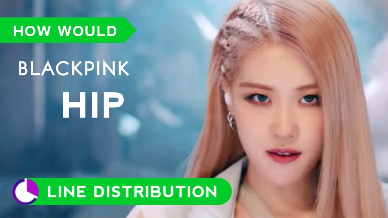 How would BLACKPINK sing HIP by MAMAMOO ( Line Distribution )