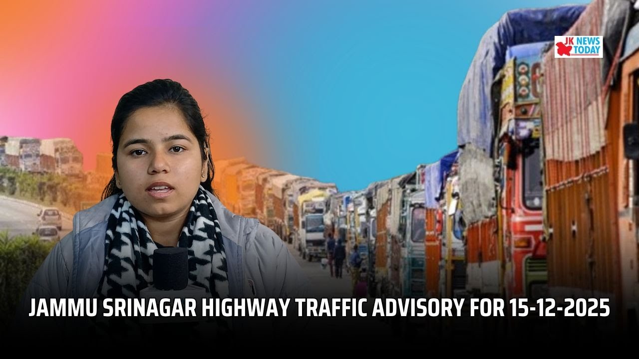 Jammu Srinagar Highway Traffic Advisory for 15-12-2025  | JK News Today