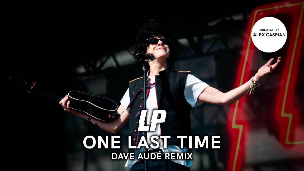 LP - One Last Time (Dave Audé Remix) [Video Edit]