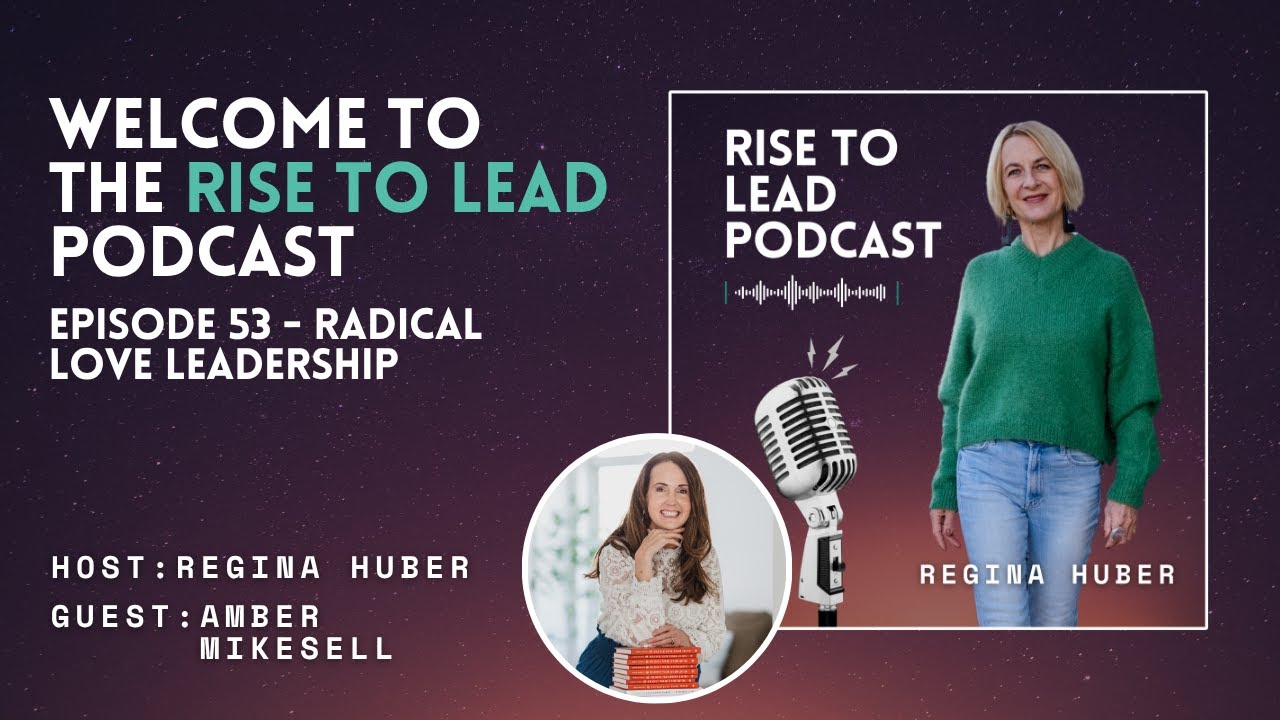 Episode 53 RISE TO LEAD: Radical Love Leadership with Amber Mikesell