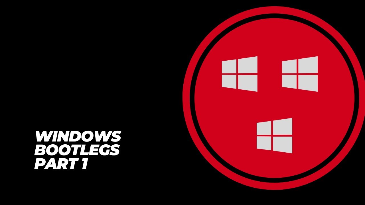 Windows bootlegs: Part 1, starting out