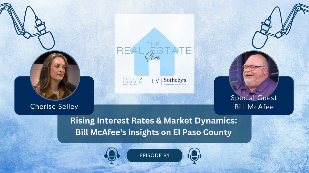 Rising Interest Rates & Market Dynamics: Bill McAfee's Insights on El Paso County | Episode 81
