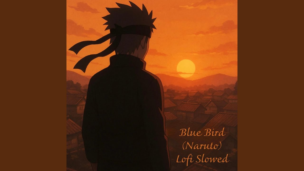Blue Bird (Naruto) Lofi Slowed