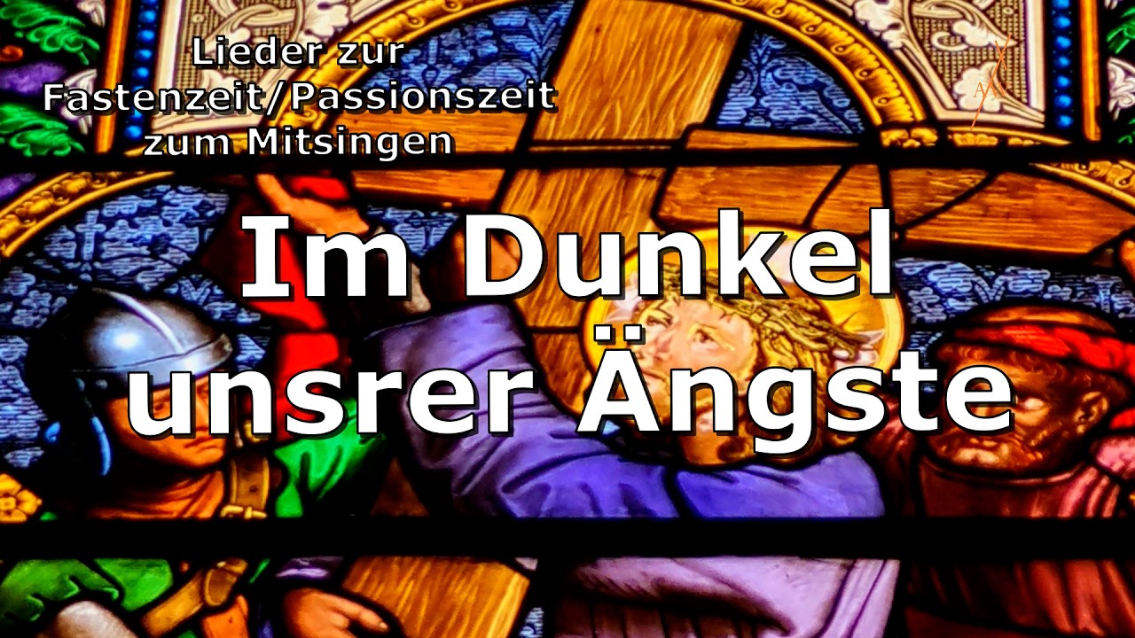Im Dunkel unsrer Ängste - Lied zur Fastenzeit/Passion zum Mitsingen