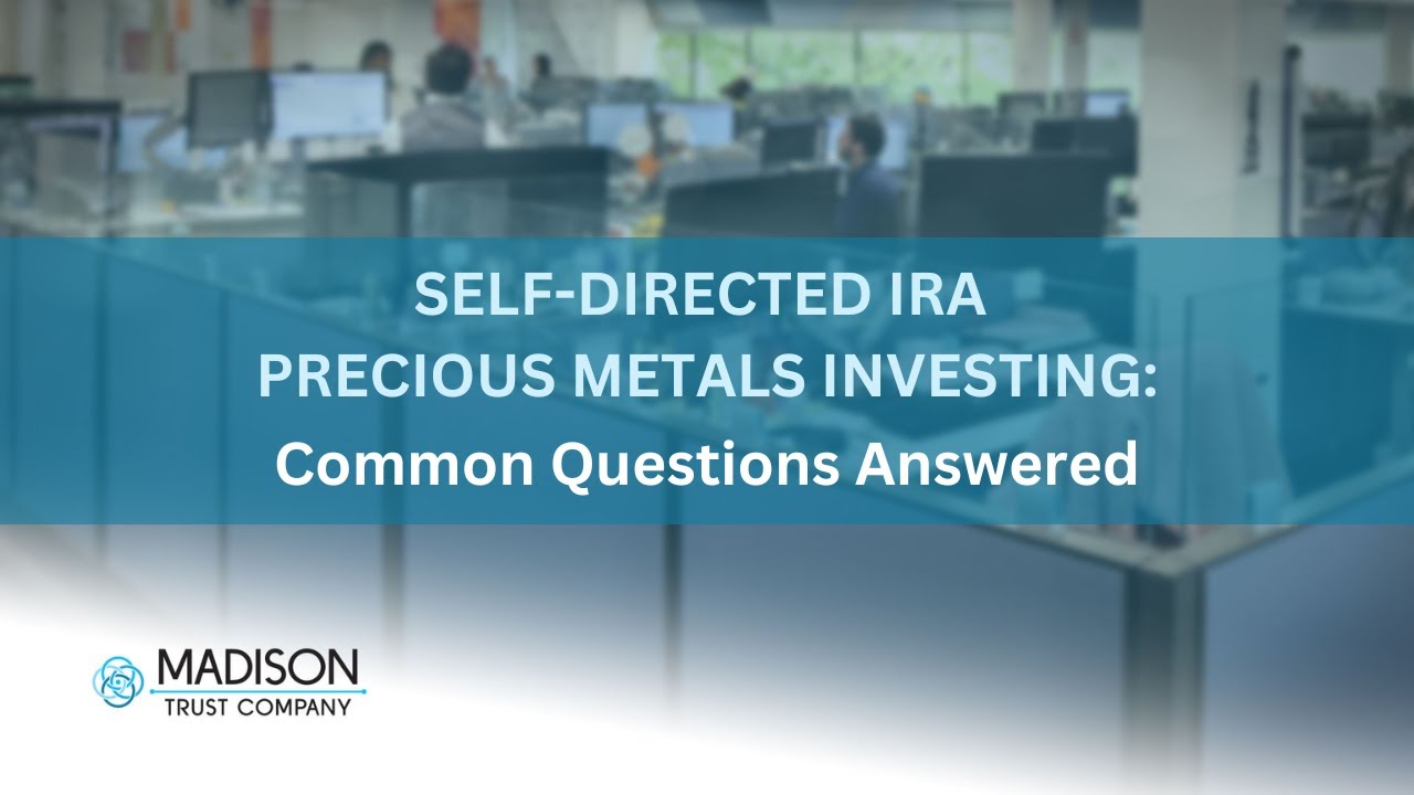Precious Metals Investing with a Self-Directed IRA | Madison Trust