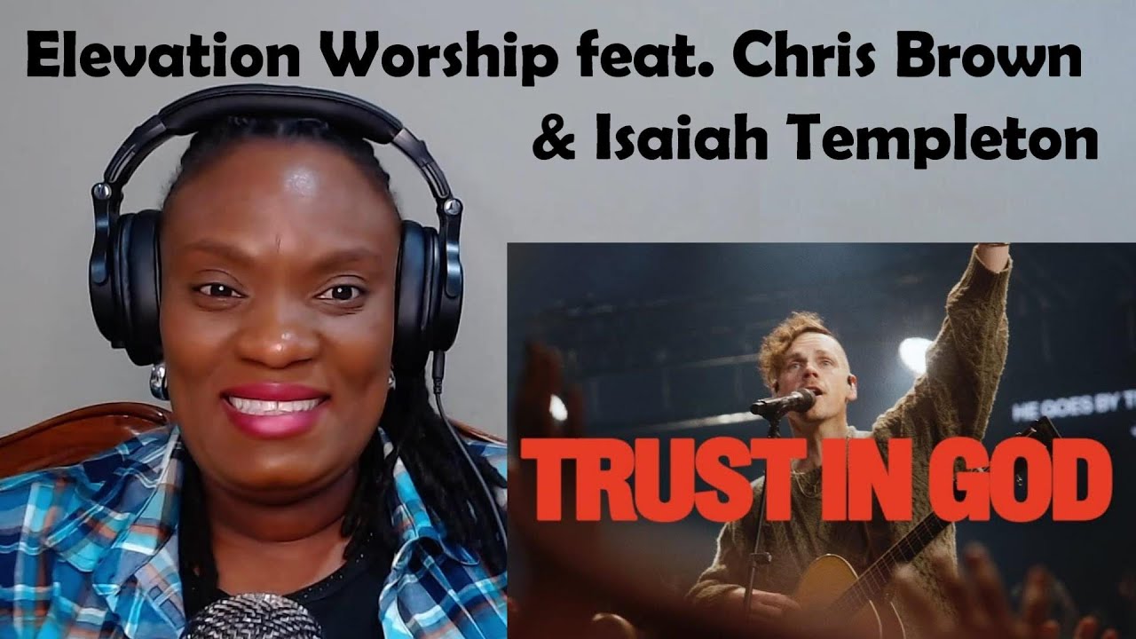 Trust In God (feat. Chris Brown & Isaiah Templeton) | Elevation Worship [REACTION]