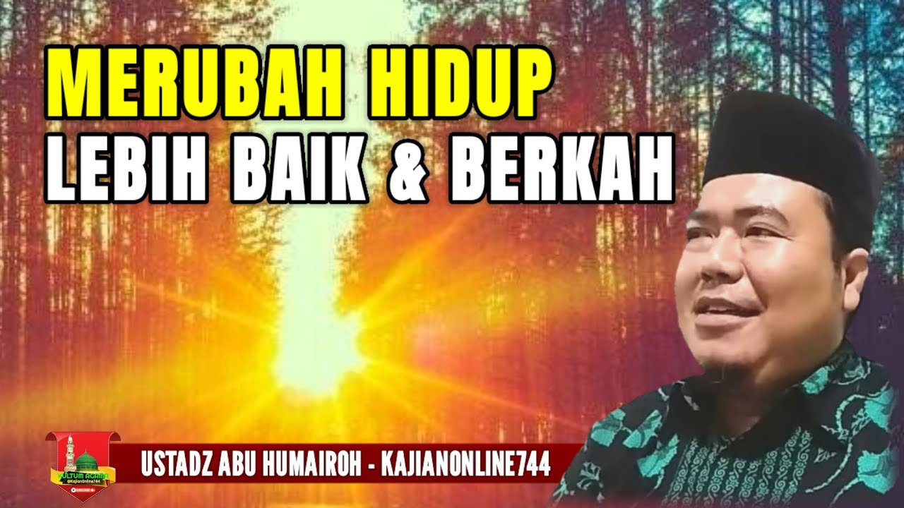 MERUBAH HIDUP LEBIH BAIK DAN BERKAH/USTADZ ABU HUMAIROH @KajianOnline744