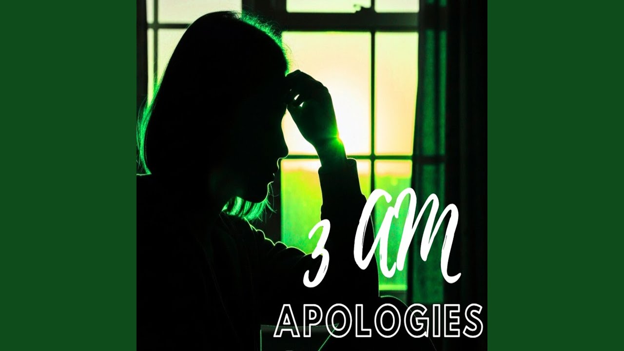 3 AM Apologies
