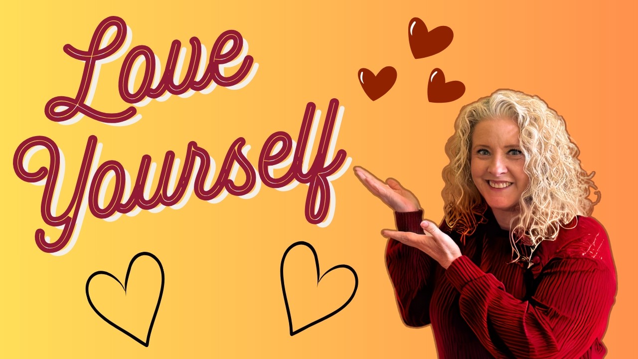 The Person You Need to Love...is YOU!!