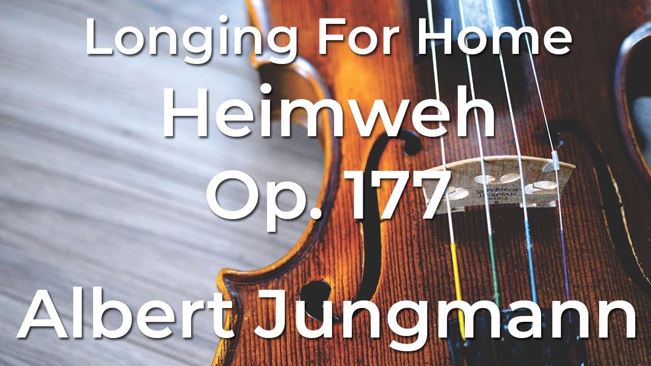 Longing For Home (Heimweh, Op. 177) by Albert Jungmann