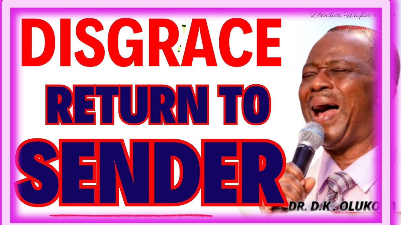 DISGRACE RETURN TO SENDER-  DR DK OLUKOYA MIDNIGHT PRAYERS