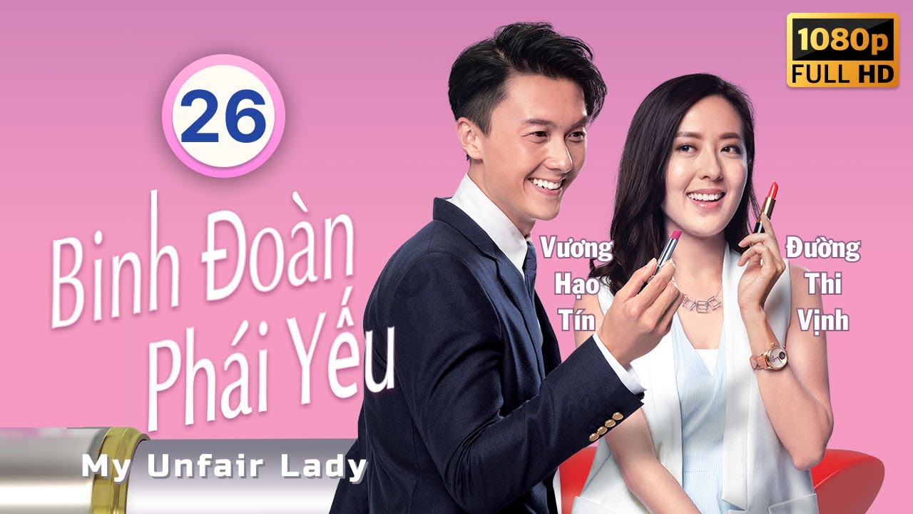 Binh Đoàn Phái Yếu (My Unfair Lady) tập 26/28 | tiếng Việt | Lâm Văn Long | Tuyên Huyên | TVB 2016
