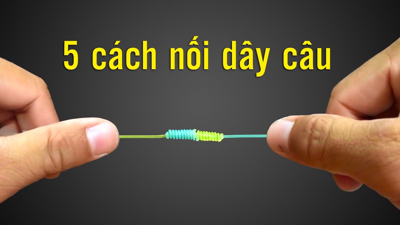 FISHING . 5 CÁCH NỐI DÂY CÂU CÁ.BEST 5 FISHING KNOTS FOR CONNECTING FISHING LINES