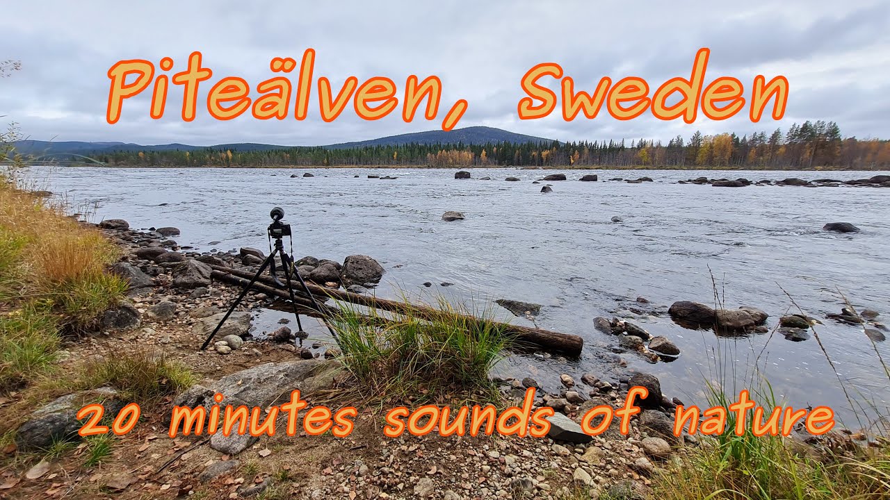Pite&auml;lven River Lapland Sweden 2022 - Sounds of Nature