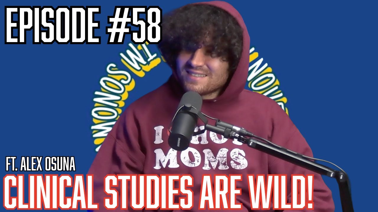 Ep.58 Clincal Studies Are Wild! Ft.Alex Osuna