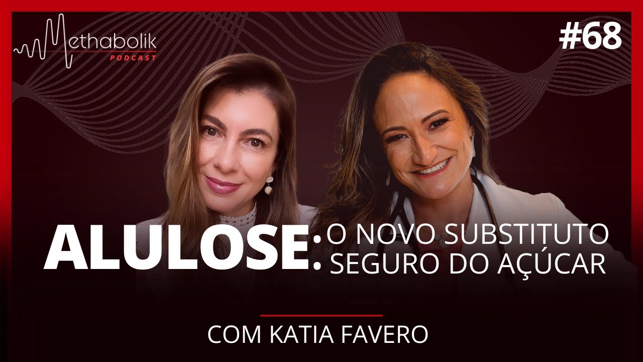 Alulose: o novo substituto seguro do açúcar | Methabolik Podcast #68 com Katia Favero
