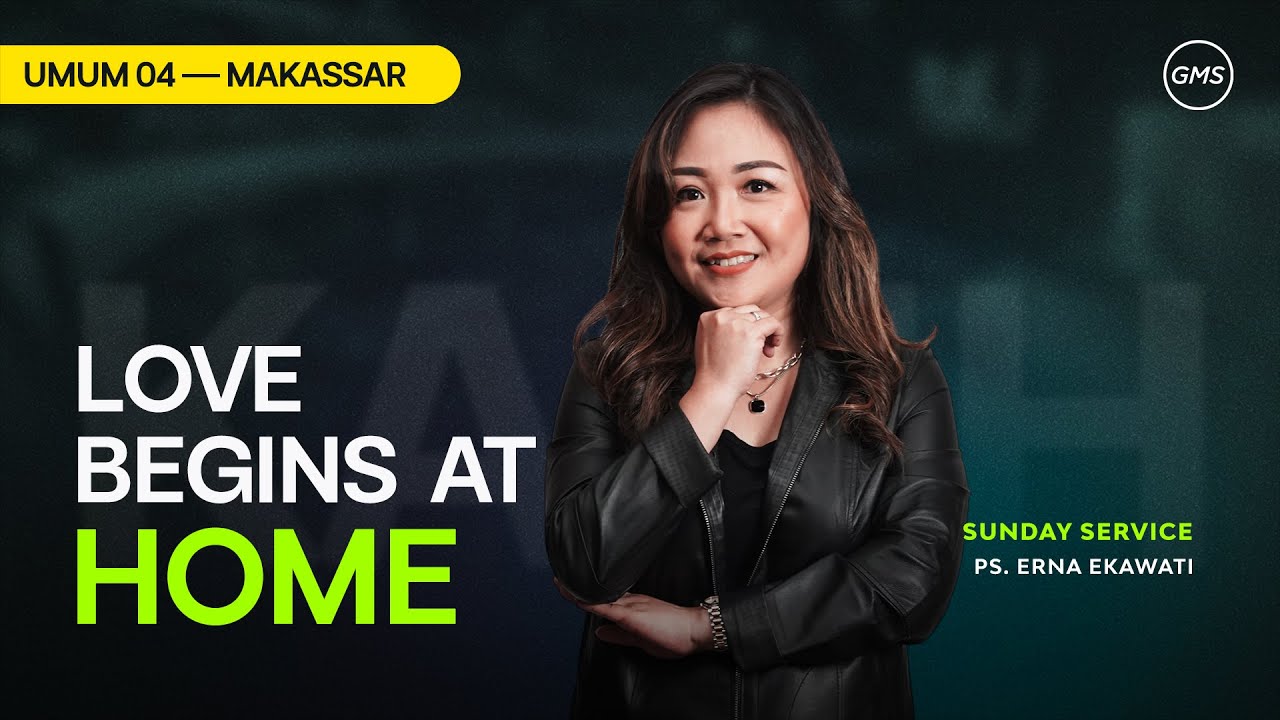 GMS Makassar | Ibadah Umum 4 - LOVE BEGIINS AT HOME - Pdt. Erna Ekawati