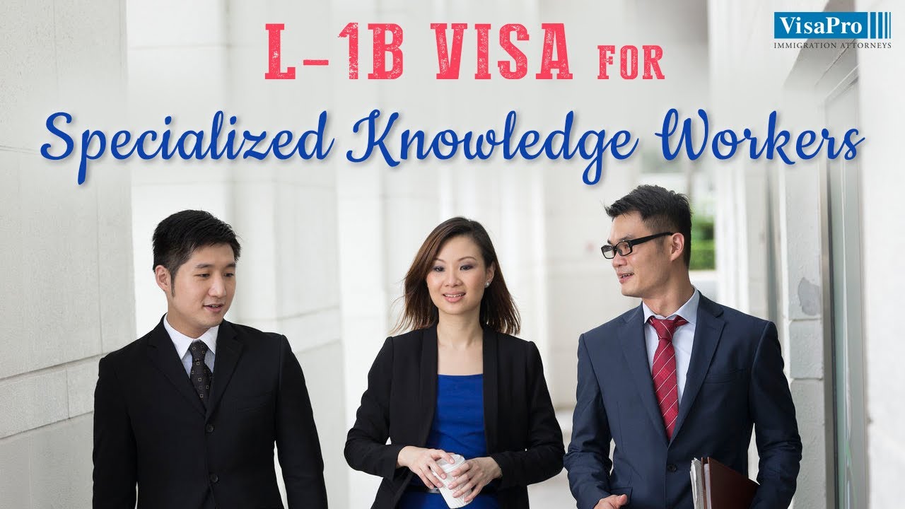 L1B Visa for Specialized Knowledge Workers:  A Complete Overview