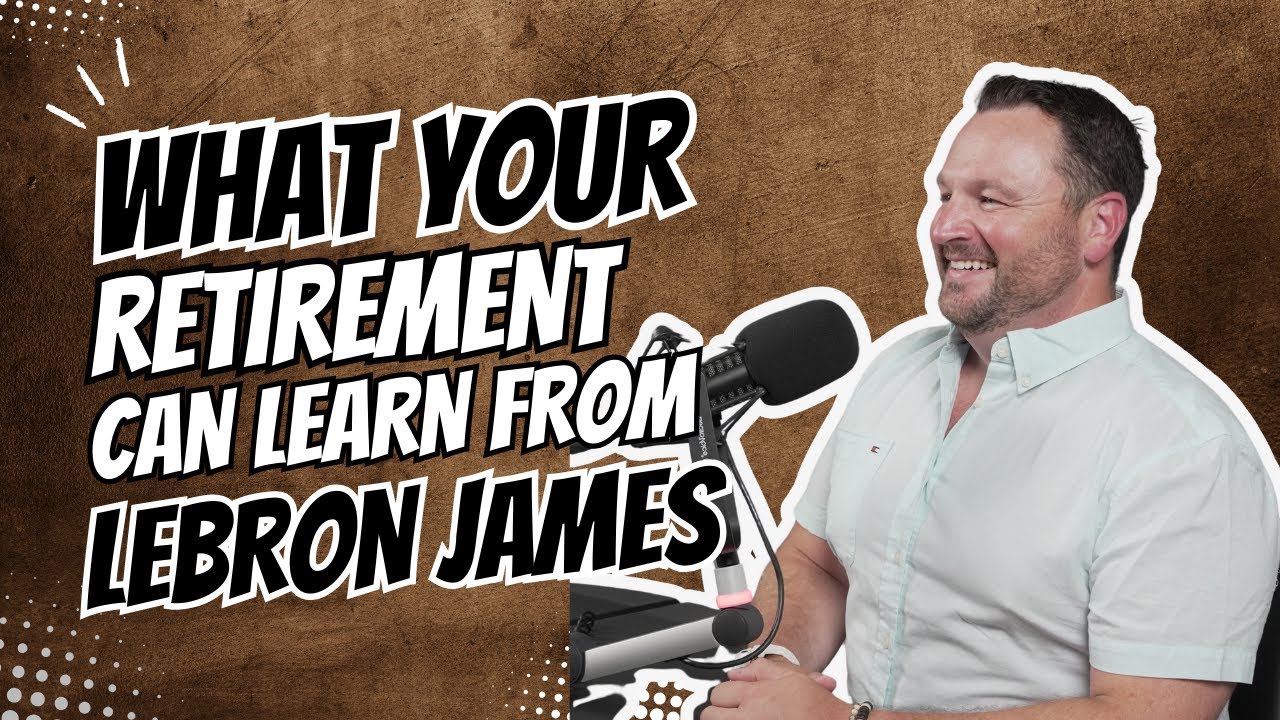 Retirement Success: What You Can Learn from LeBron James