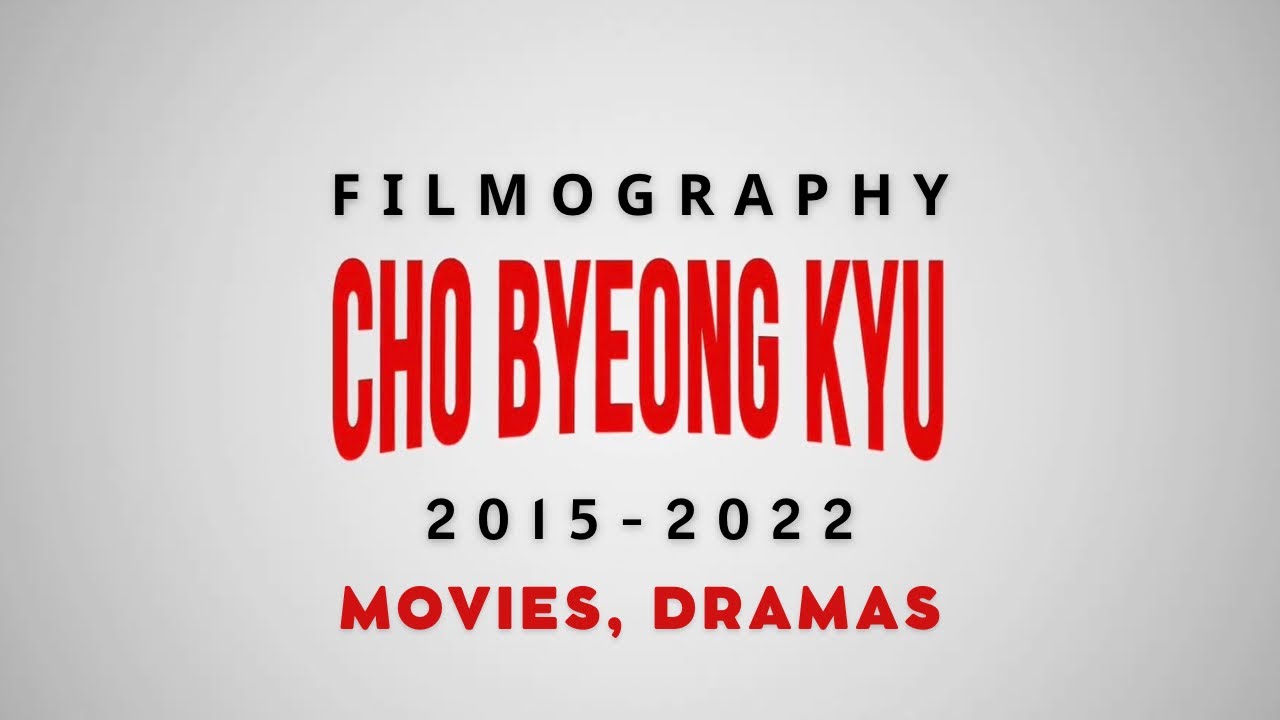조병규 𝗖𝗵𝗼 𝗕𝘆𝗲𝗼𝗻𝗴 𝗞𝘆𝘂 | 2015 - 2022 𝗳𝗶𝗹𝗺𝗼𝗴𝗿𝗮𝗽𝗵𝘆 | movies, dramas