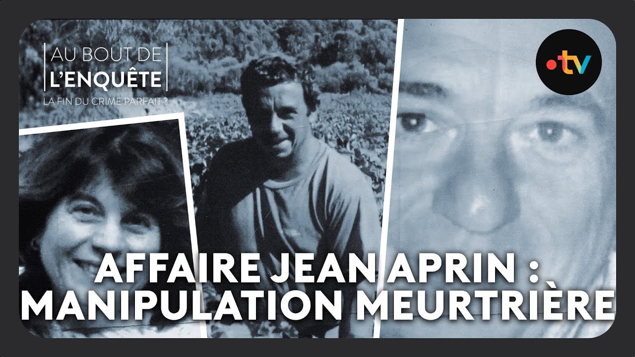 Affaire Jean Aprin, manipulation meurtrière - Au bout de l'enquête