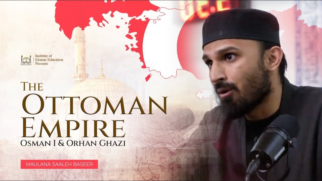 The Ottoman Empire: Osman I & Orhan Ghazi || Mawlāna Saaleh Baseer