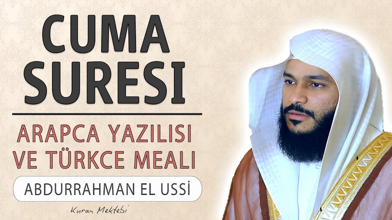 Cuma suresi anlamı dinle Abdurrahman el Ussi (Cuma suresi arap&ccedil;a yazılışı okunuşu ve meali)
