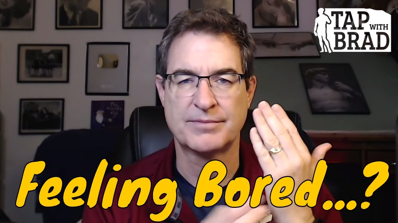 Feeling Bored - Tapping with Brad Yates