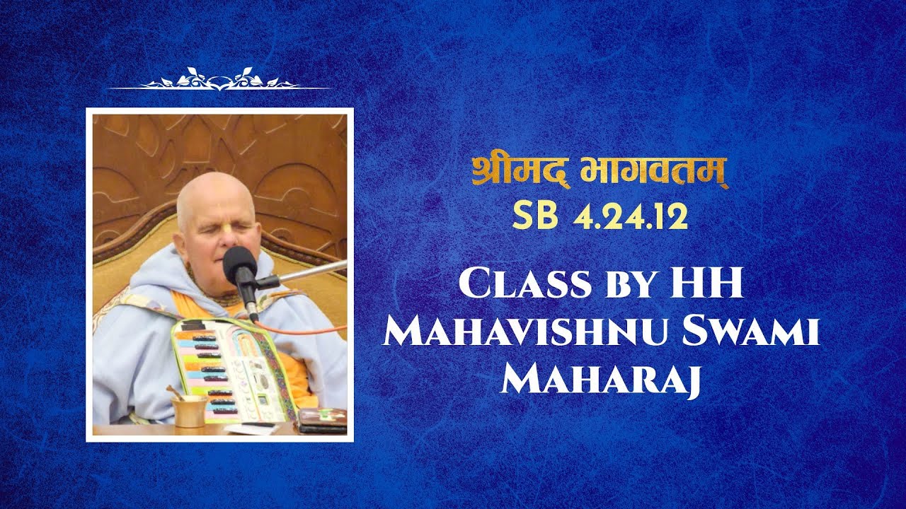 Srimad Bhagavatam class by HH Mahavishnu Swami Maharaj | SB 4.24.12