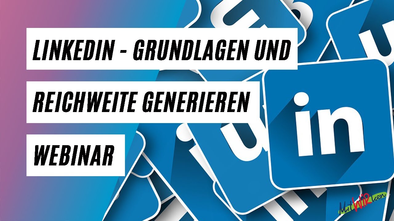 LinkedIn - Grundlagen und Reichweite generieren? Webinar im Social Media