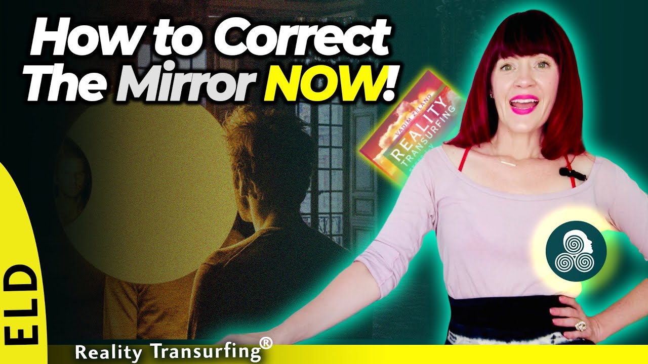How to Correct the Mirror Now! w/ Reality Transurfing