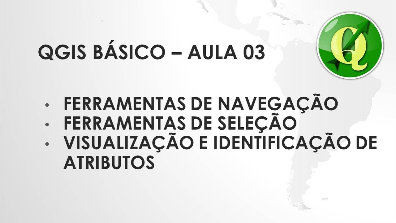 QGIS BASICO - AULA 03 - FERRAMENTAS DE NAVEGAÇÃO, ATRIBUTOS E IDENTIFICAÇÃO